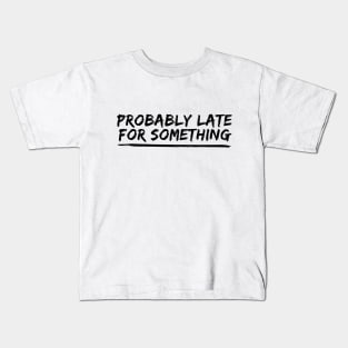 Probably Late For Something Kids T-Shirt